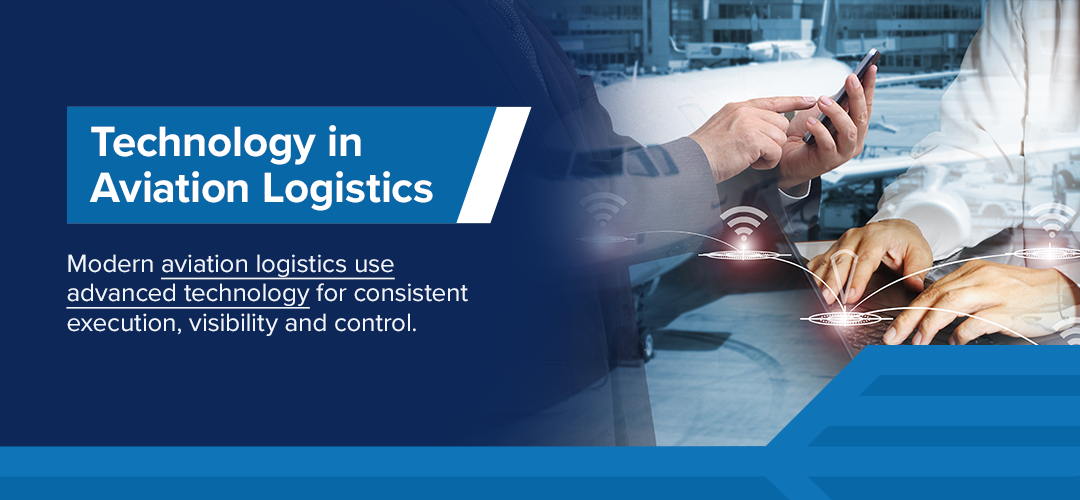 Technology in aviation logistics. Modern aviation logistics use advanced technology for consistent execution, visibility and control. 